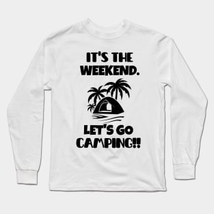 It's the weekend. Let's go camping! Long Sleeve T-Shirt